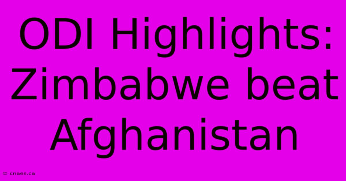 ODI Highlights: Zimbabwe Beat Afghanistan