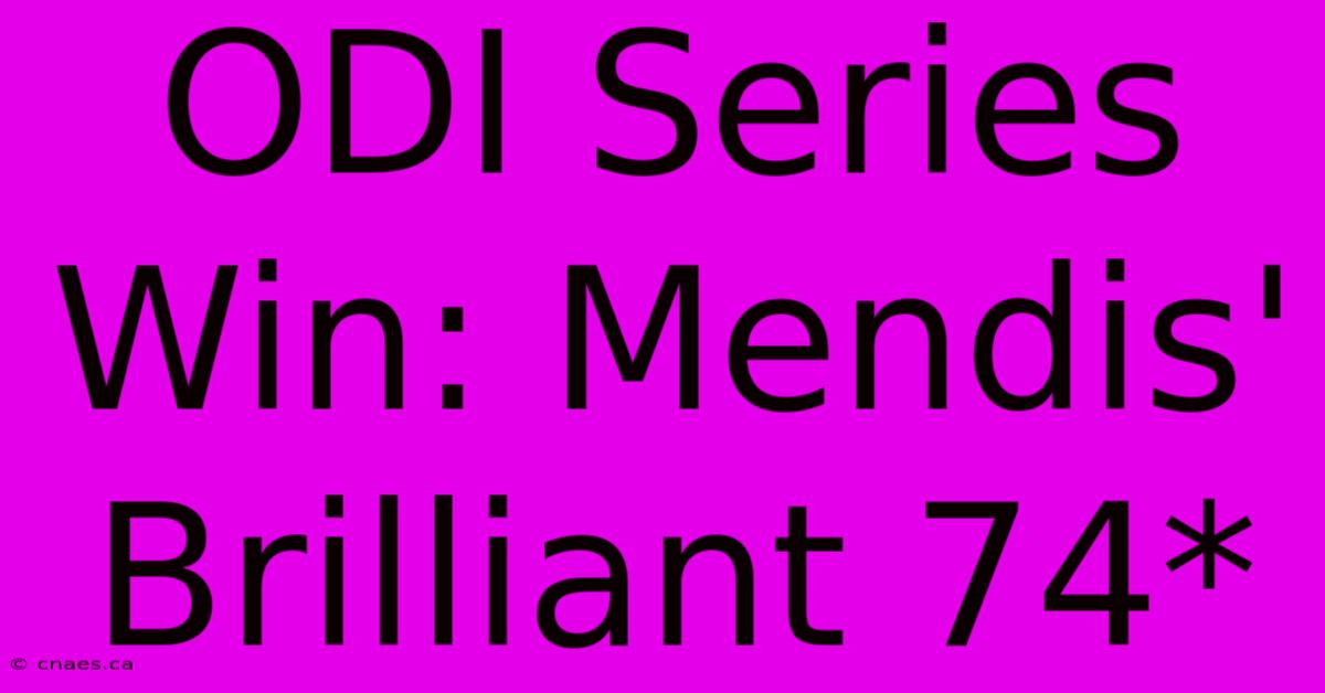 ODI Series Win: Mendis' Brilliant 74*