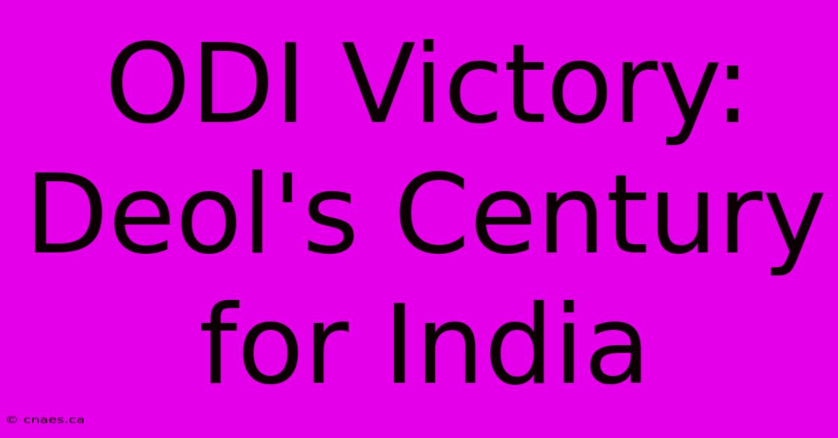 ODI Victory: Deol's Century For India