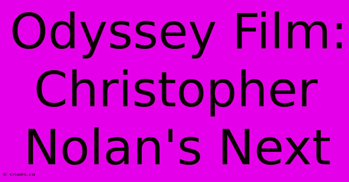 Odyssey Film: Christopher Nolan's Next