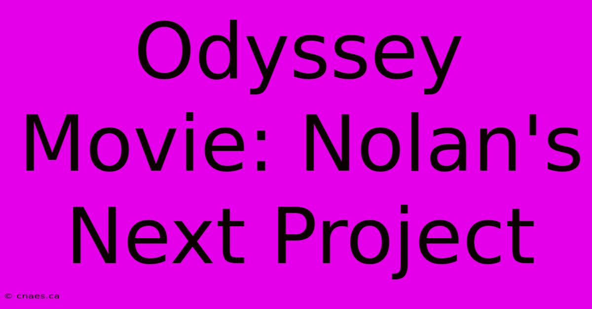 Odyssey Movie: Nolan's Next Project