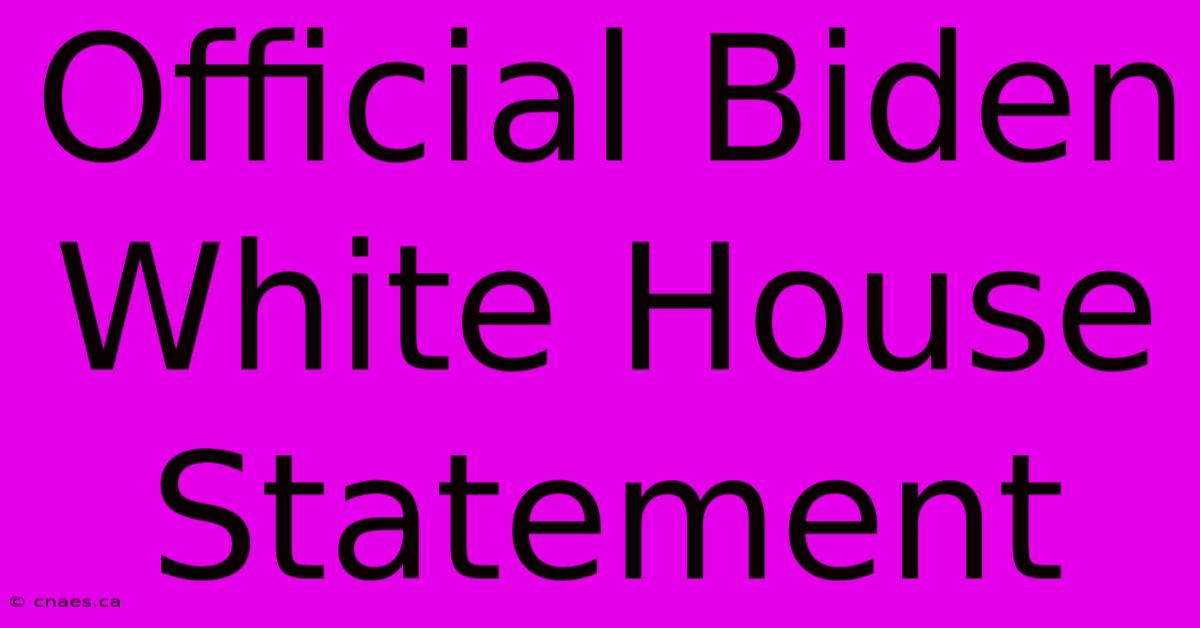 Official Biden White House Statement