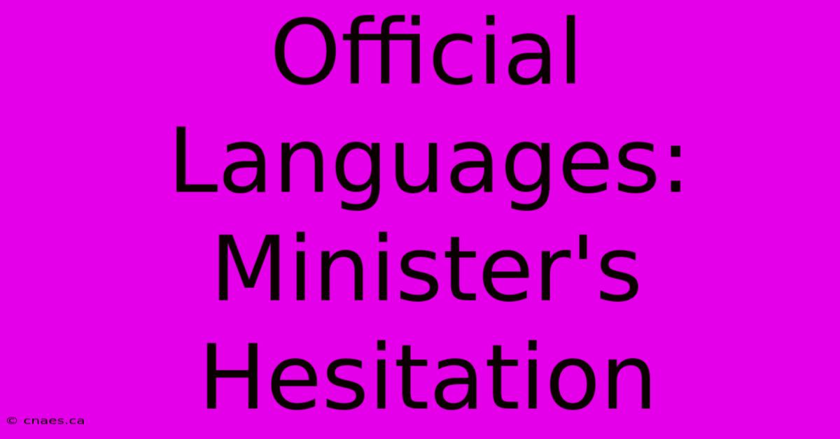 Official Languages: Minister's Hesitation