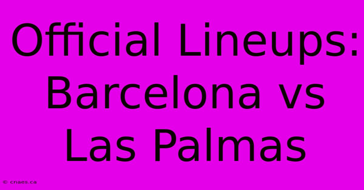 Official Lineups: Barcelona Vs Las Palmas