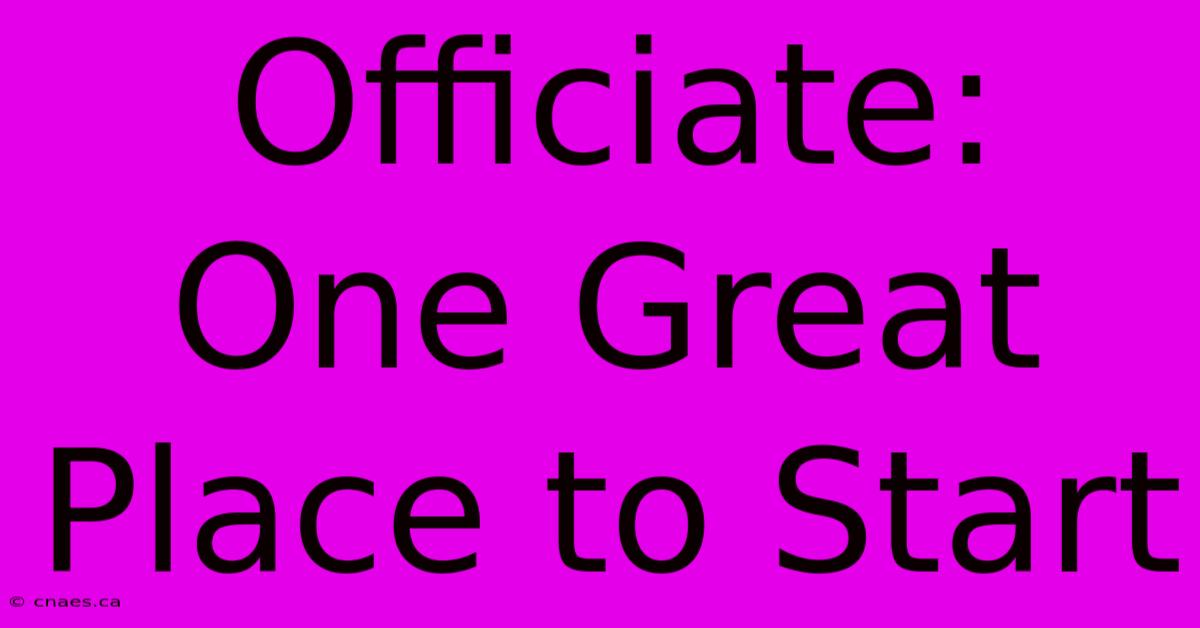 Officiate: One Great Place To Start