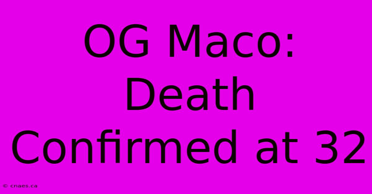 OG Maco: Death Confirmed At 32