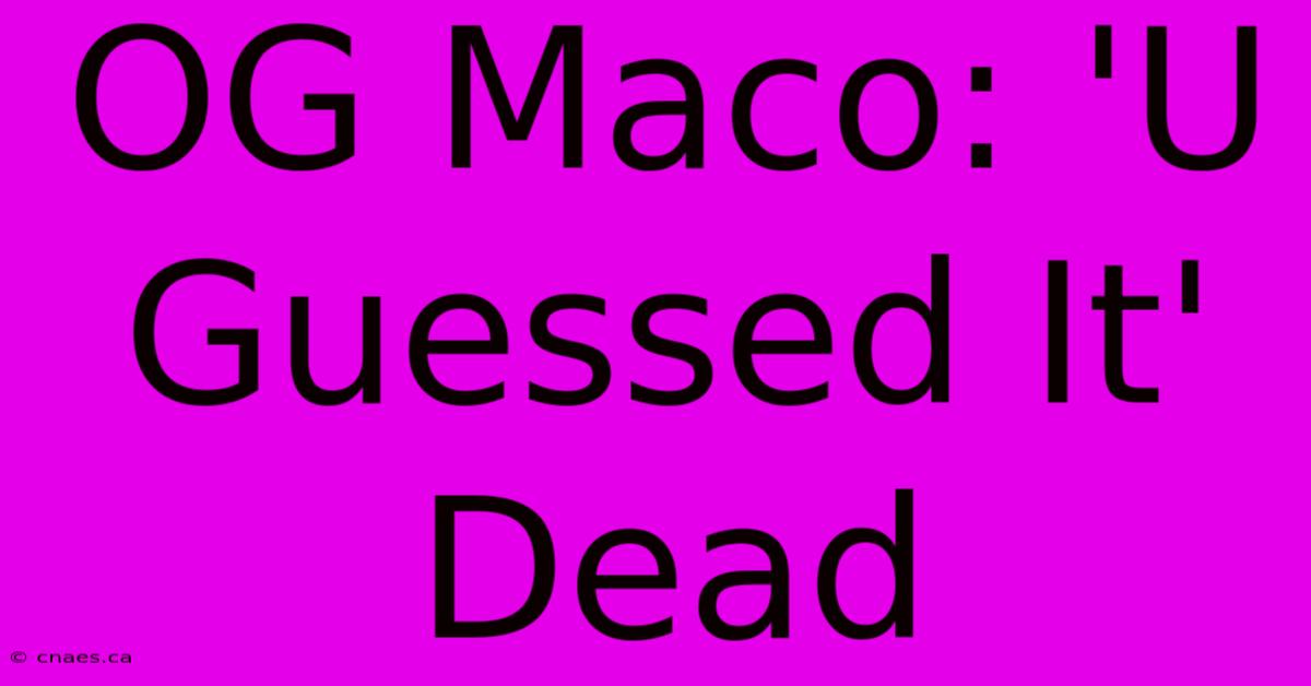 OG Maco: 'U Guessed It'  Dead