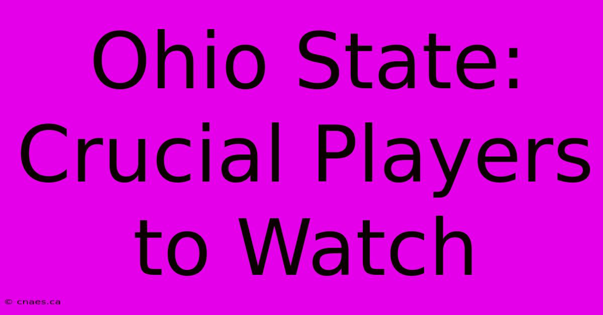 Ohio State: Crucial Players To Watch