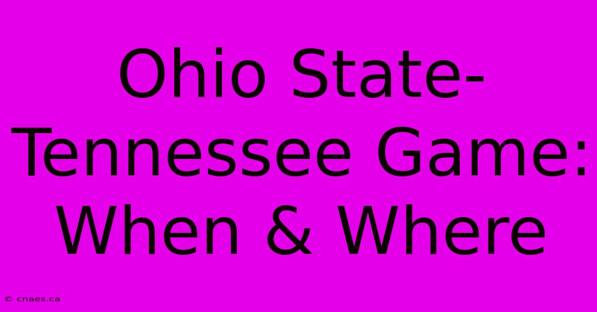 Ohio State-Tennessee Game: When & Where