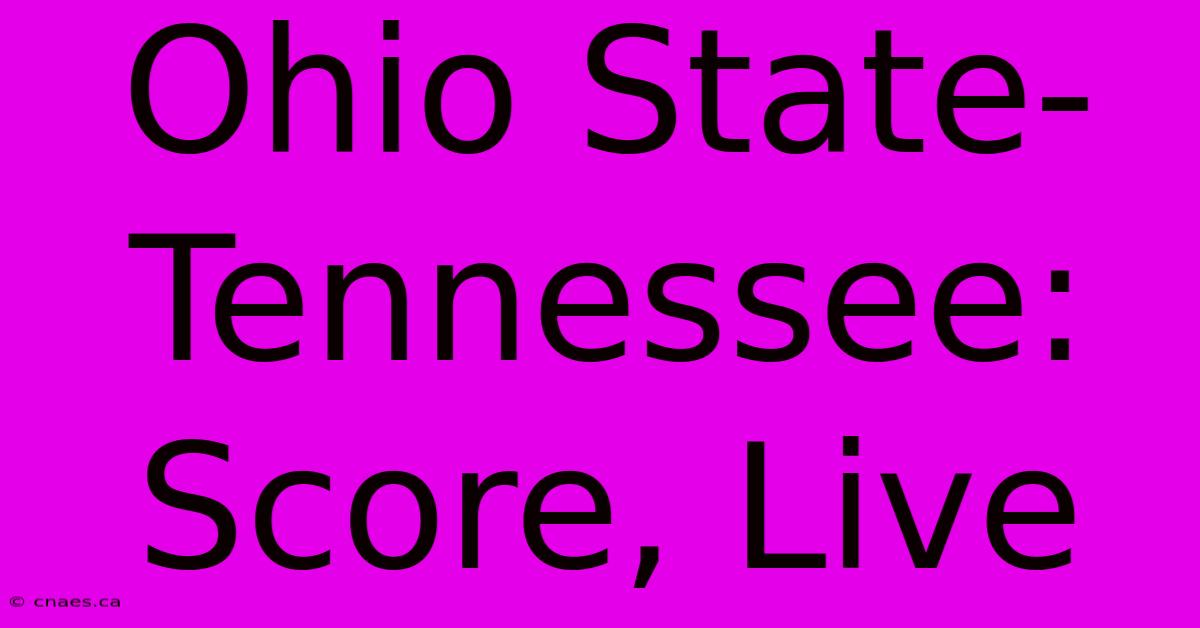 Ohio State-Tennessee: Score, Live