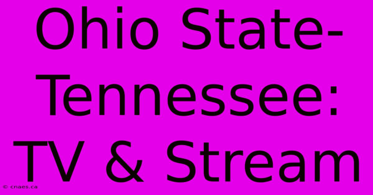 Ohio State-Tennessee: TV & Stream