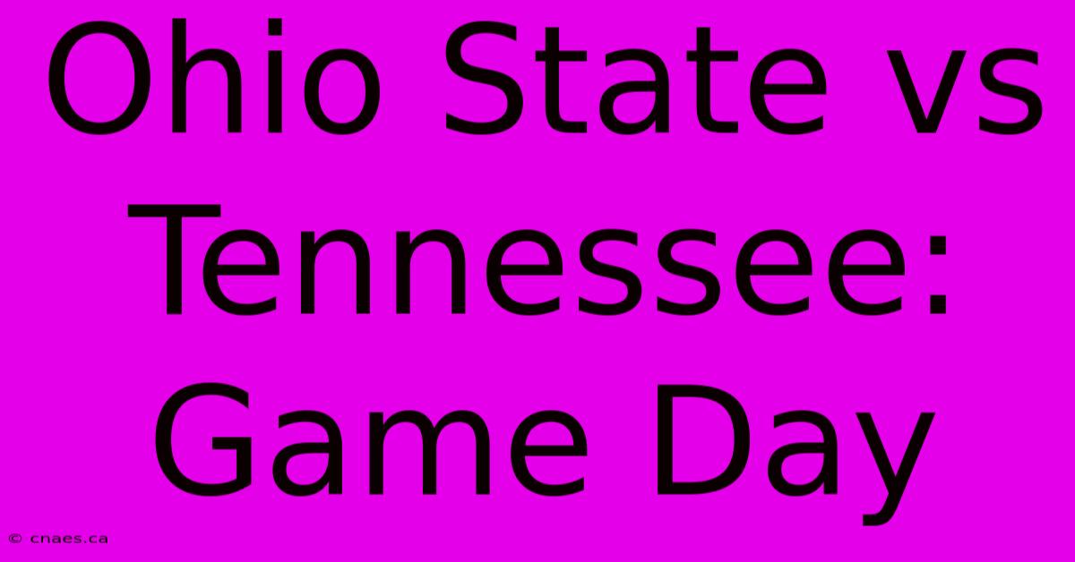 Ohio State Vs Tennessee: Game Day