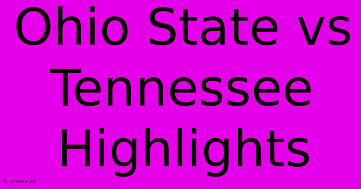 Ohio State Vs Tennessee Highlights