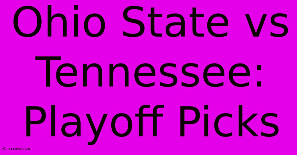 Ohio State Vs Tennessee: Playoff Picks