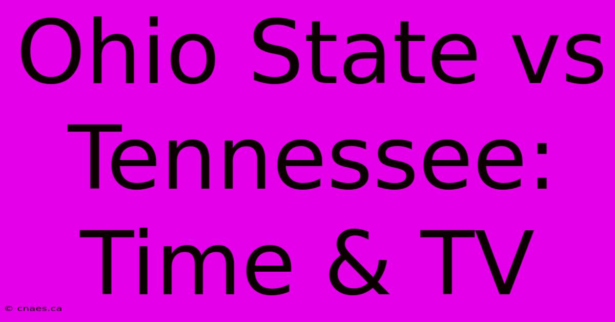 Ohio State Vs Tennessee: Time & TV