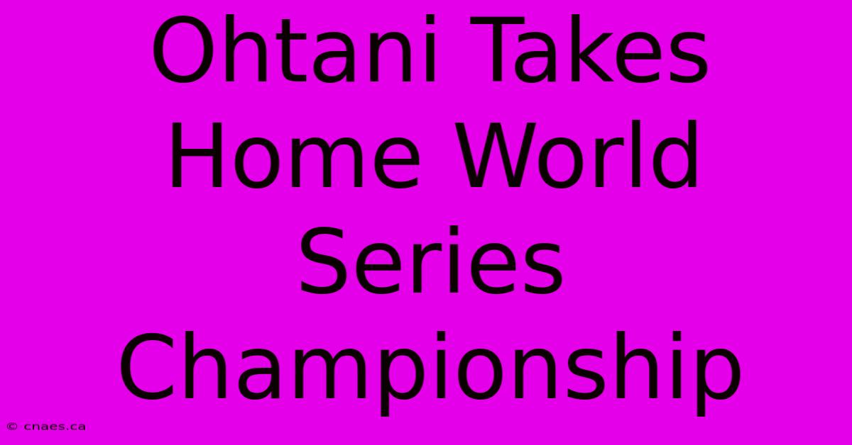 Ohtani Takes Home World Series Championship