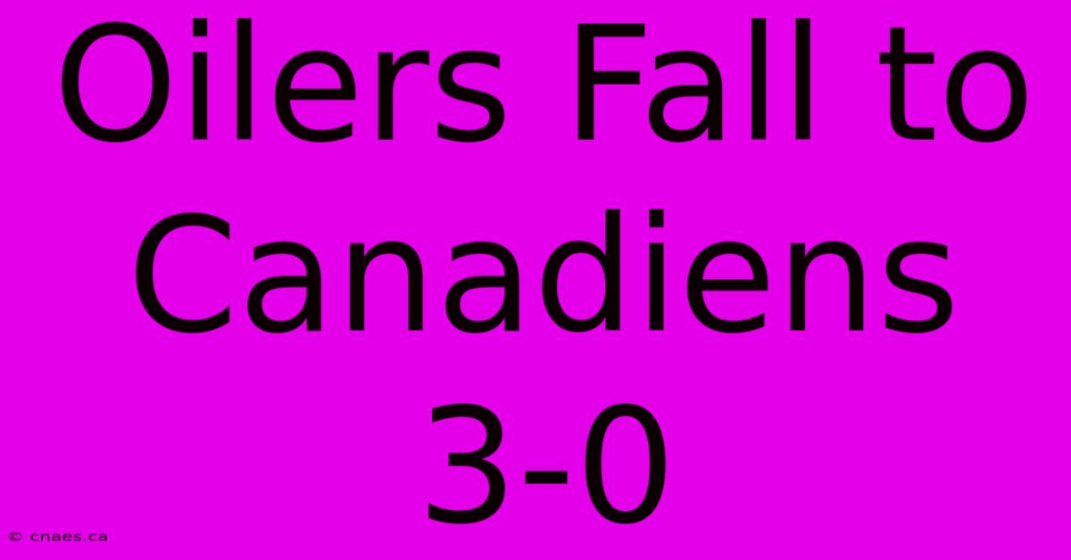 Oilers Fall To Canadiens 3-0