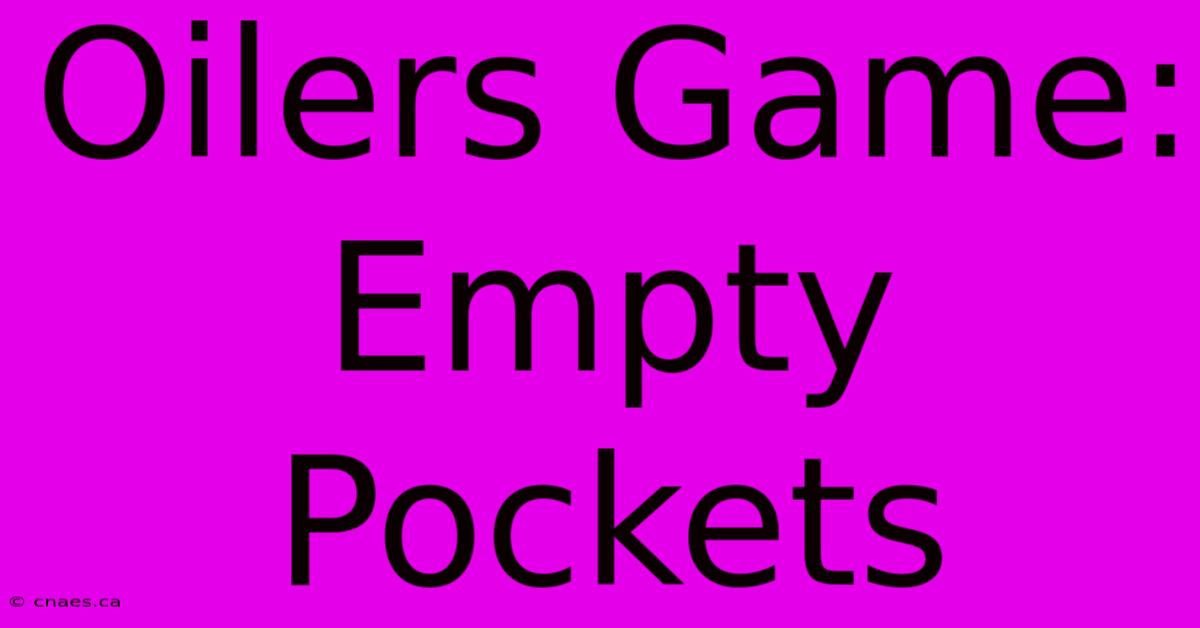 Oilers Game: Empty Pockets