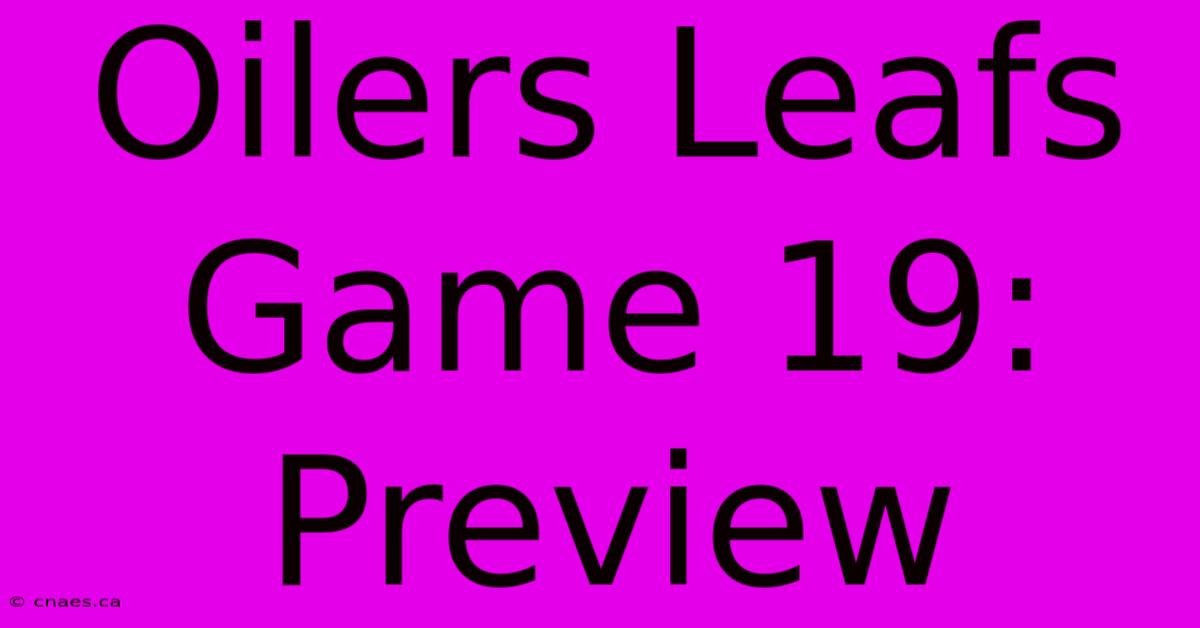 Oilers Leafs Game 19: Preview