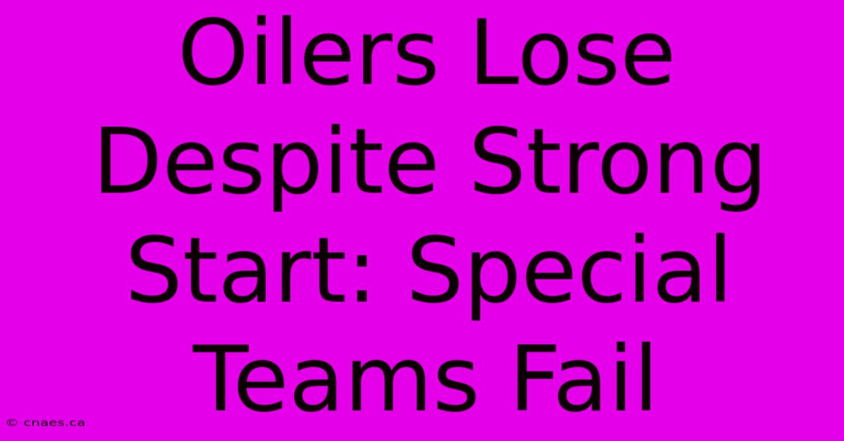 Oilers Lose Despite Strong Start: Special Teams Fail