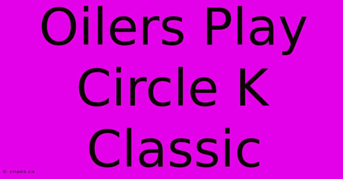 Oilers Play Circle K Classic