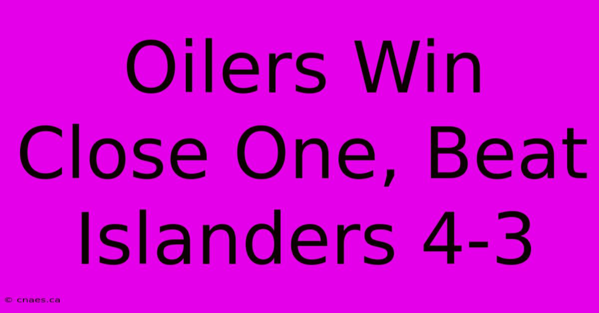 Oilers Win Close One, Beat Islanders 4-3