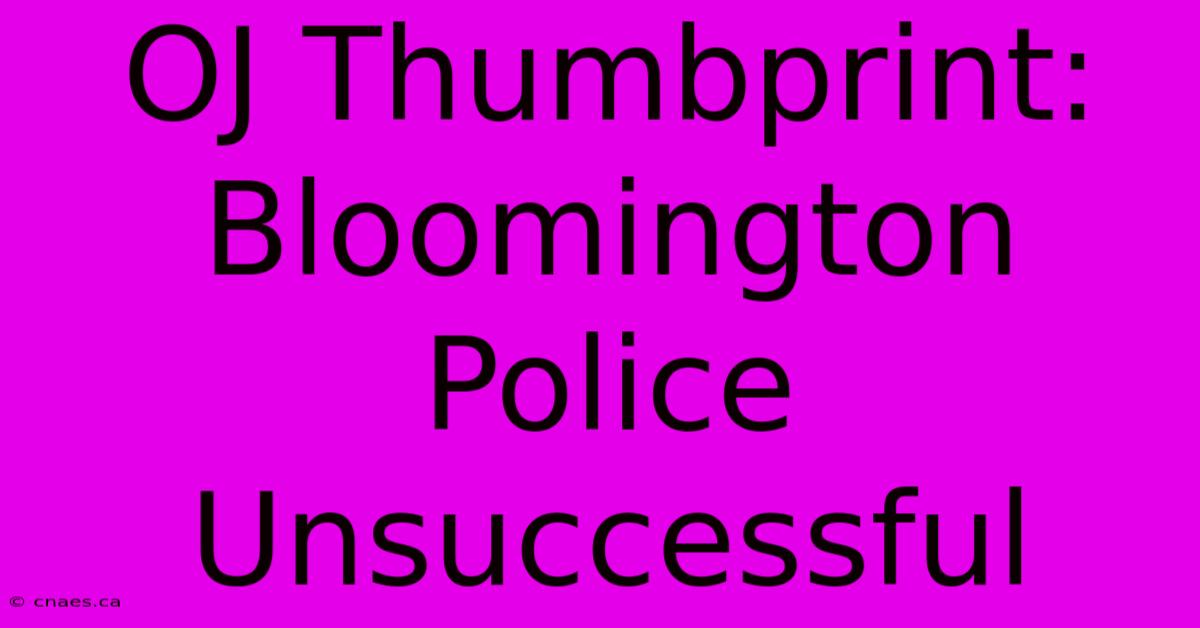 OJ Thumbprint: Bloomington Police Unsuccessful