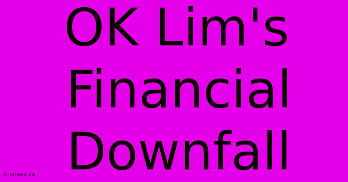 OK Lim's Financial Downfall