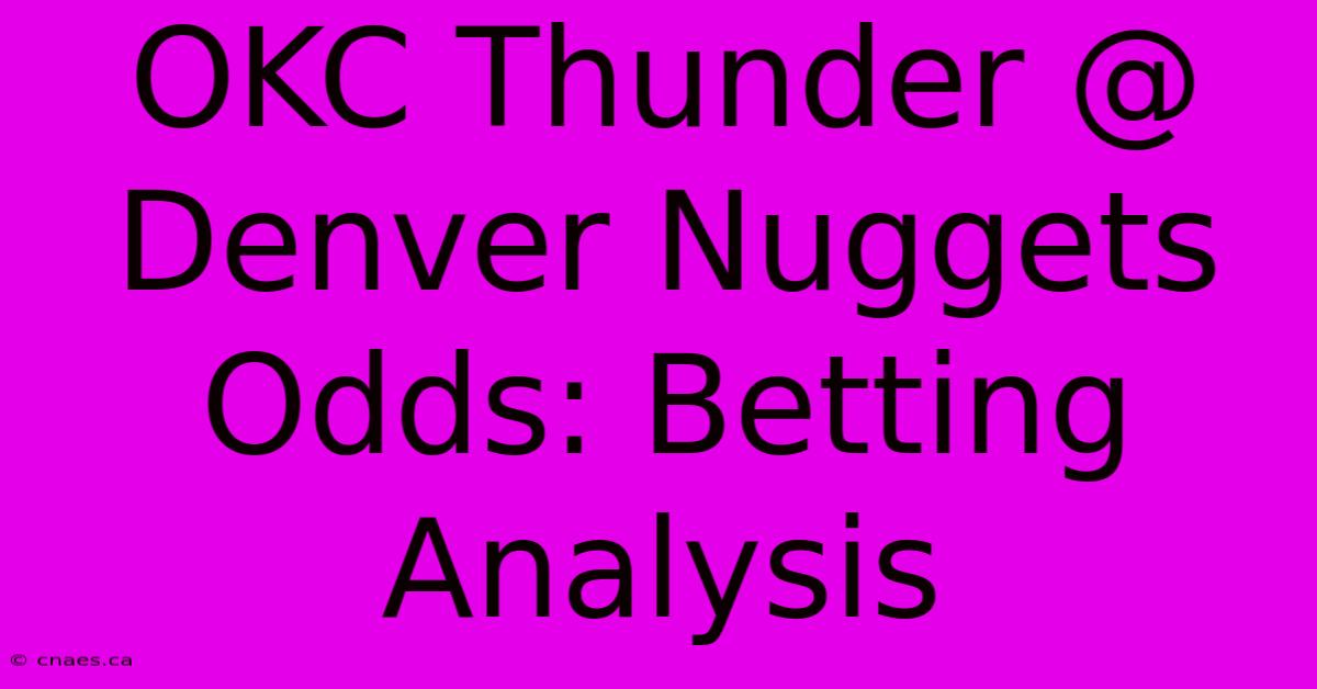 OKC Thunder @ Denver Nuggets Odds: Betting Analysis