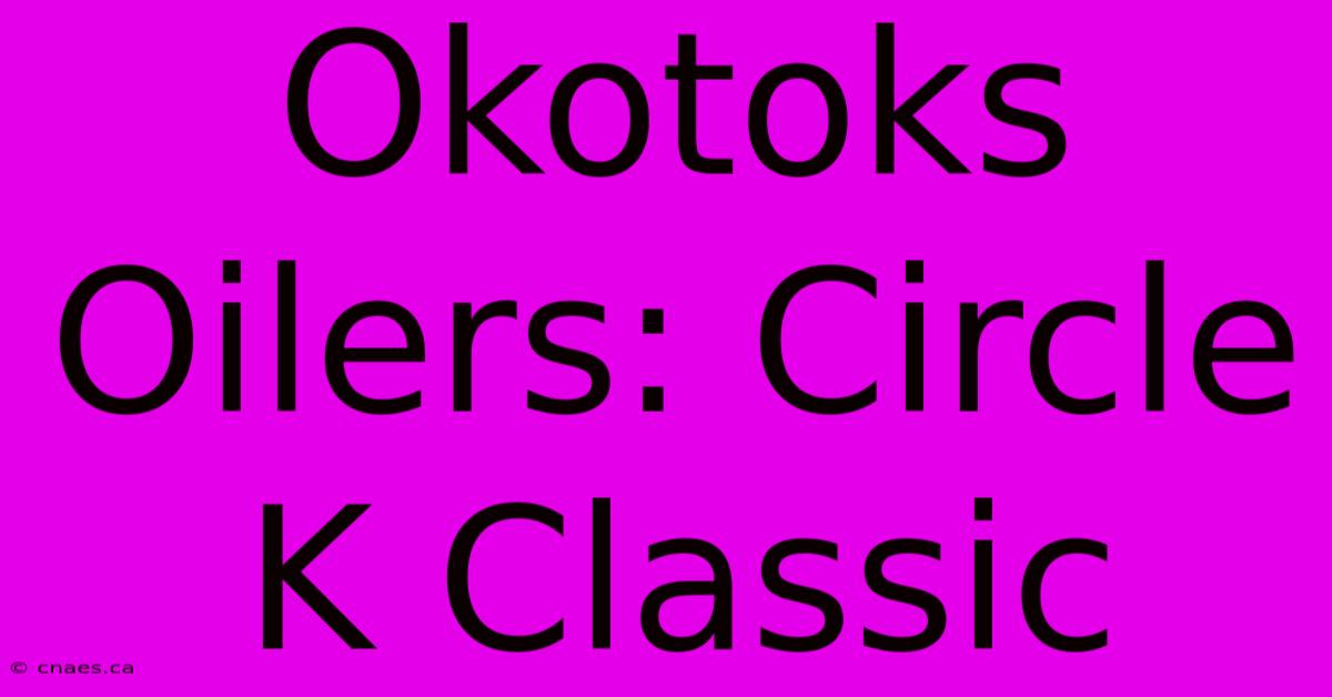 Okotoks Oilers: Circle K Classic