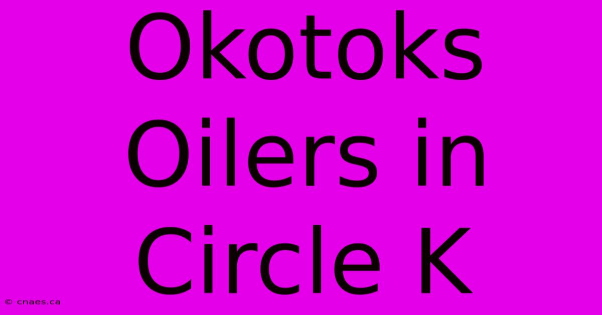 Okotoks Oilers In Circle K