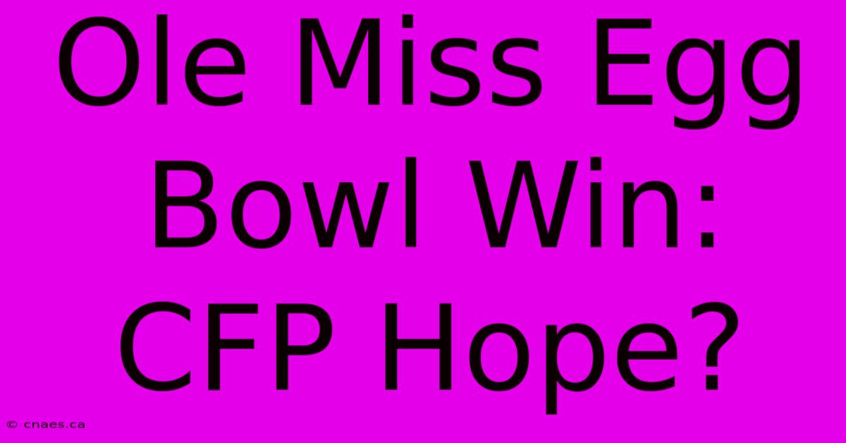 Ole Miss Egg Bowl Win: CFP Hope?