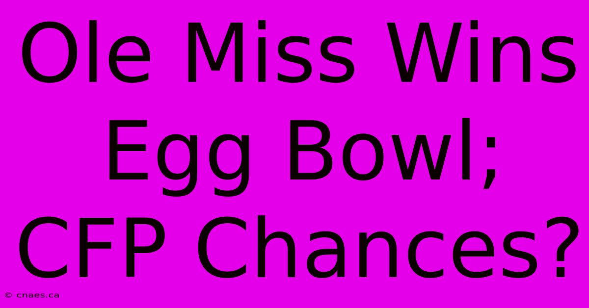 Ole Miss Wins Egg Bowl; CFP Chances?