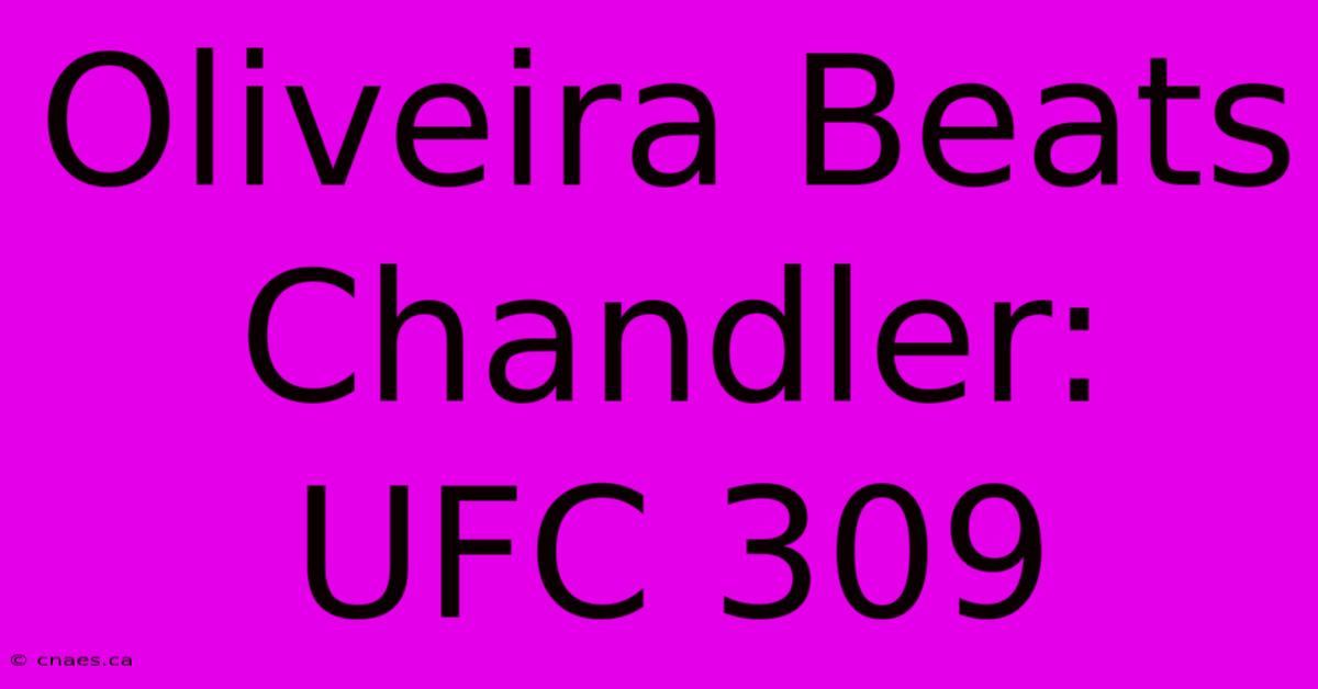 Oliveira Beats Chandler: UFC 309