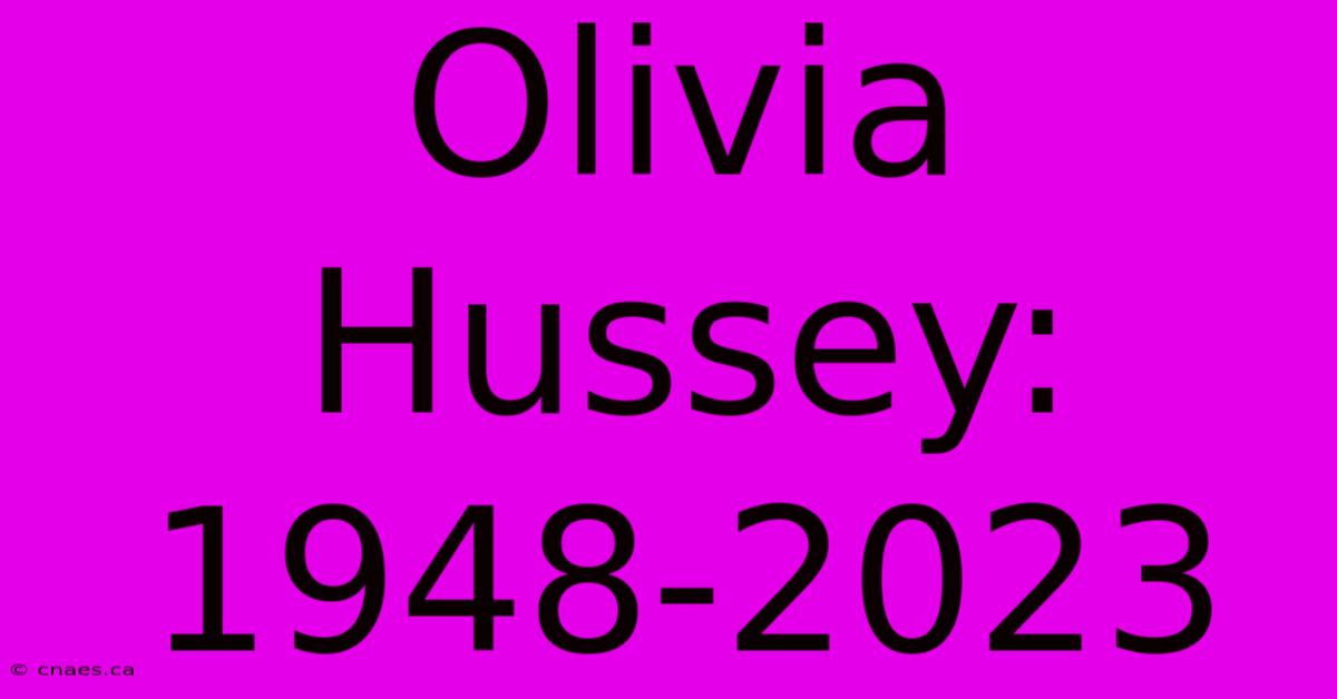 Olivia Hussey: 1948-2023