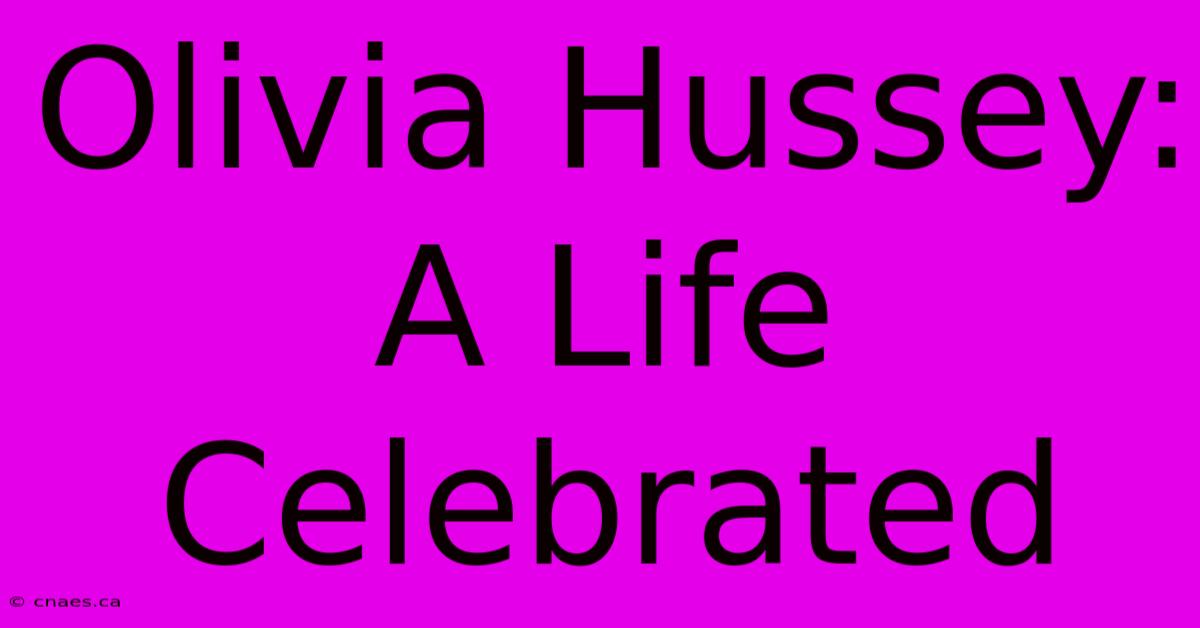 Olivia Hussey: A Life Celebrated