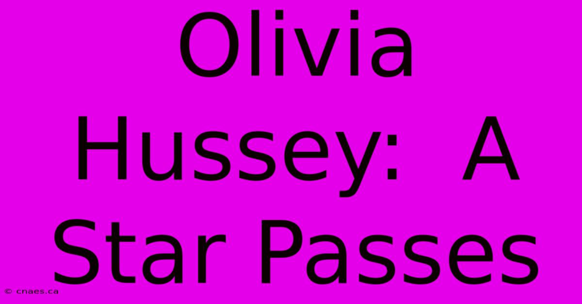 Olivia Hussey:  A Star Passes