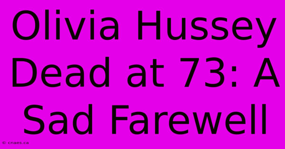 Olivia Hussey Dead At 73: A Sad Farewell