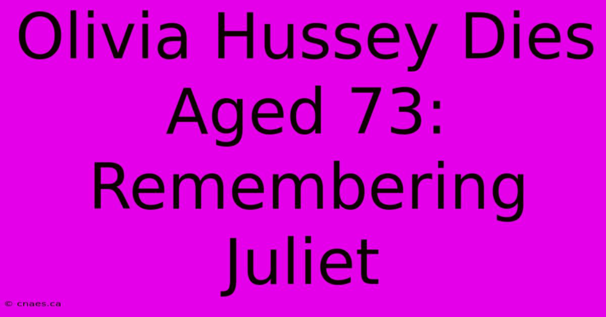 Olivia Hussey Dies Aged 73: Remembering Juliet