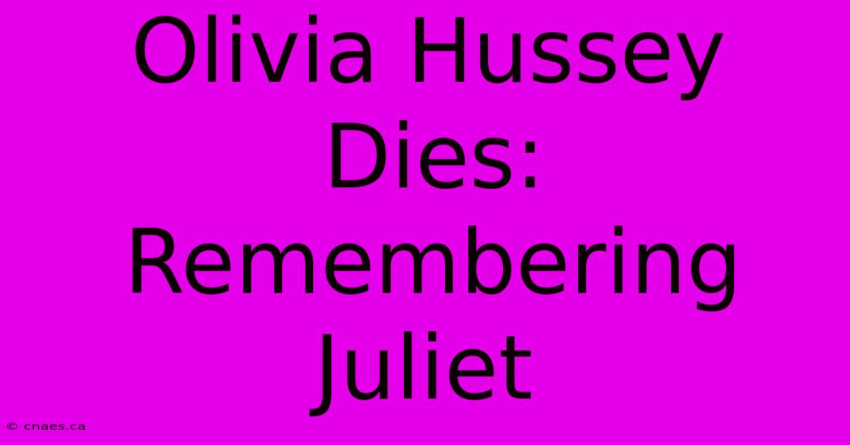 Olivia Hussey Dies: Remembering Juliet