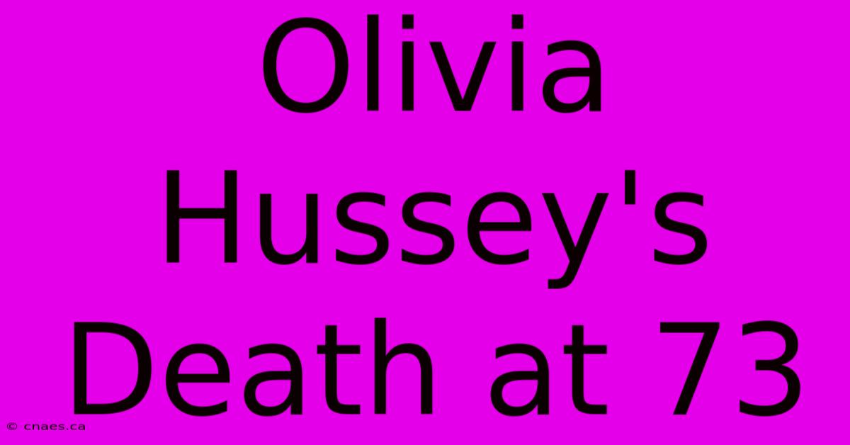 Olivia Hussey's Death At 73