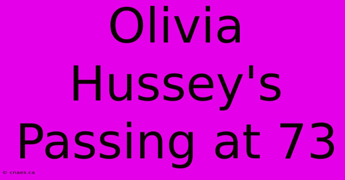 Olivia Hussey's Passing At 73