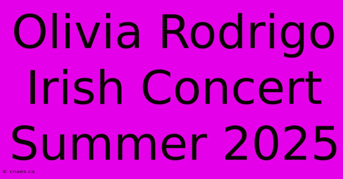 Olivia Rodrigo Irish Concert Summer 2025