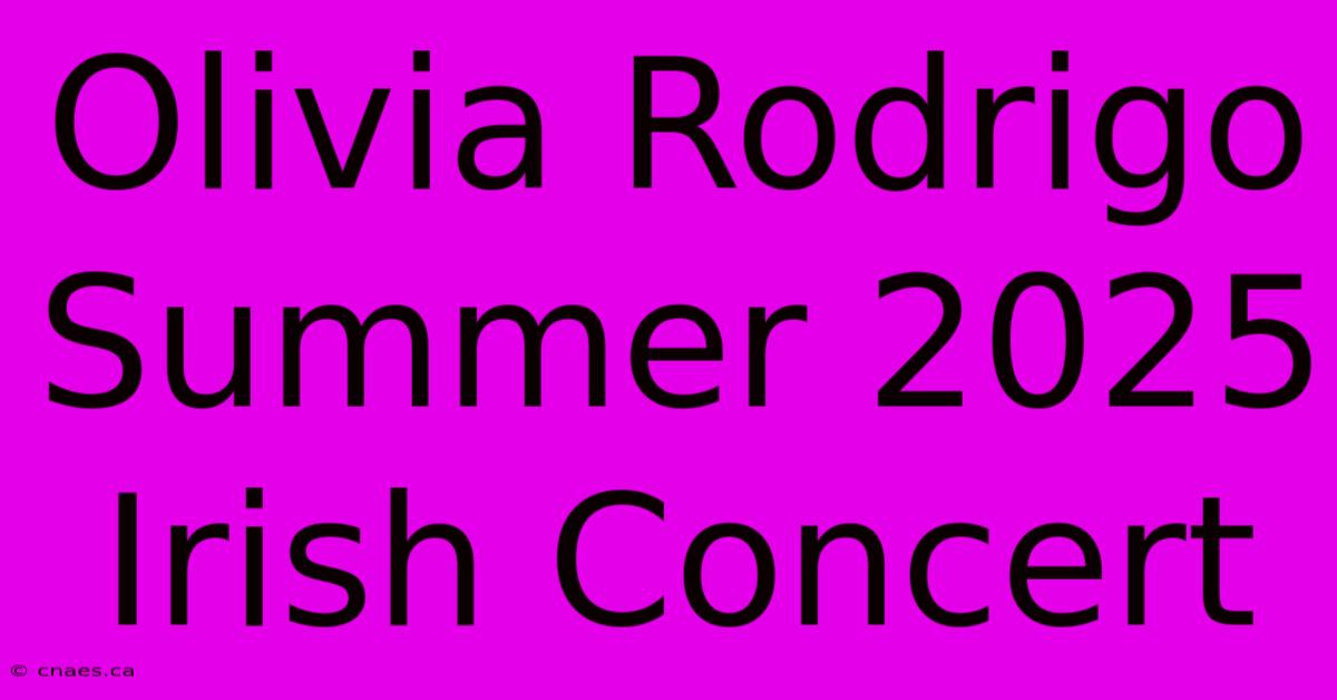 Olivia Rodrigo Summer 2025 Irish Concert