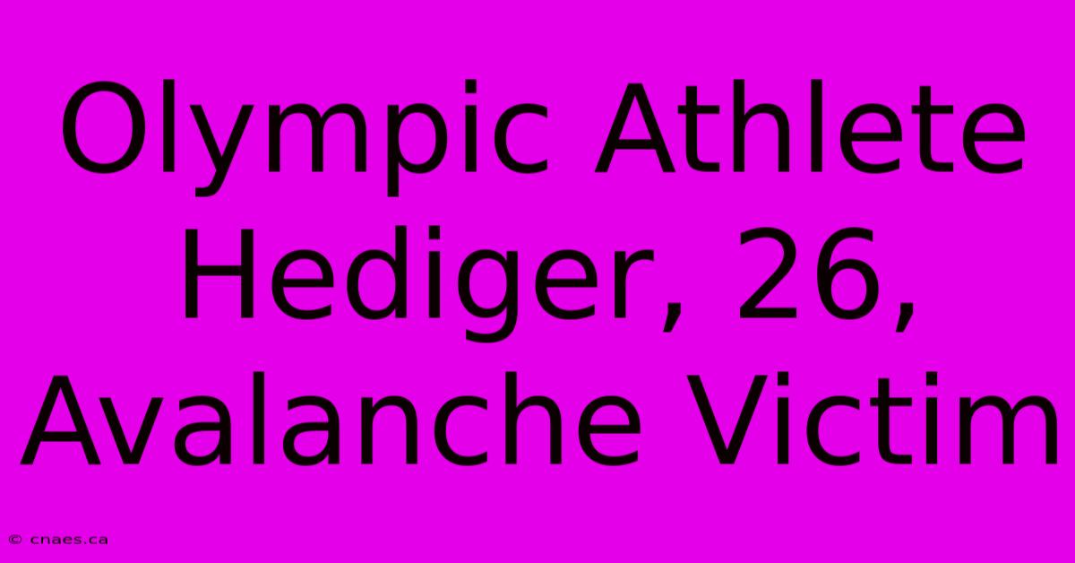 Olympic Athlete Hediger, 26, Avalanche Victim