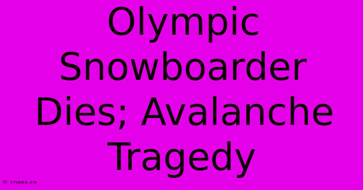 Olympic Snowboarder Dies; Avalanche Tragedy