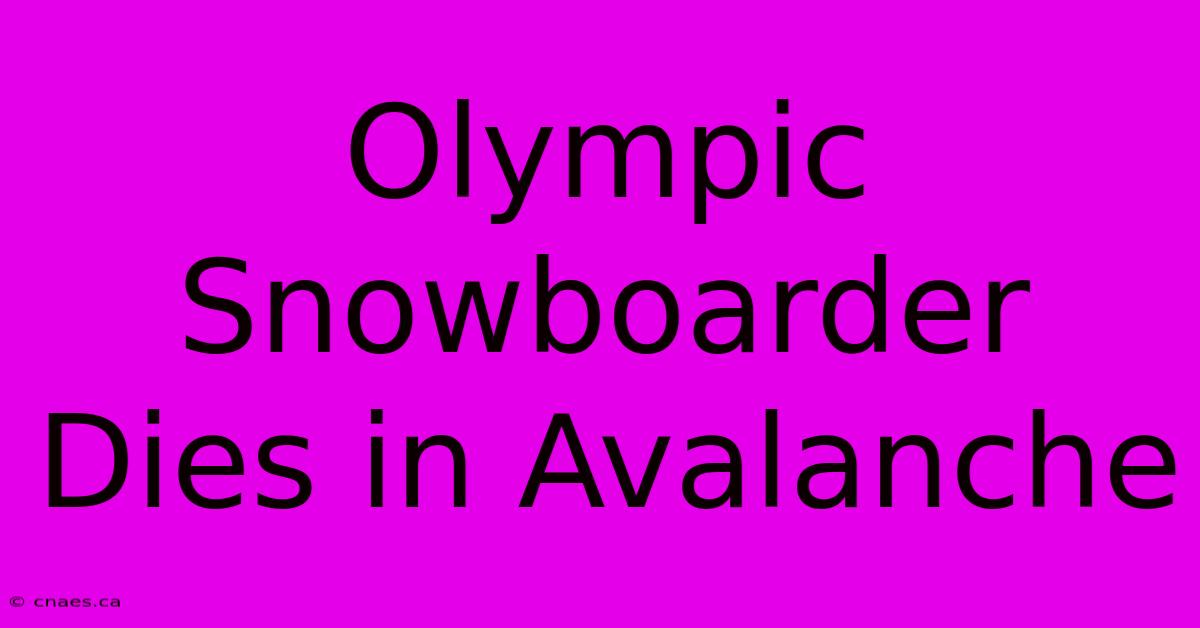 Olympic Snowboarder Dies In Avalanche