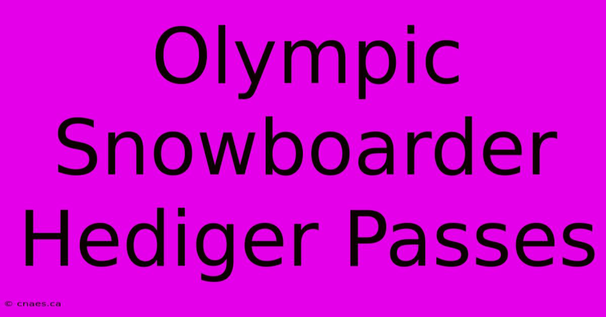 Olympic Snowboarder Hediger Passes