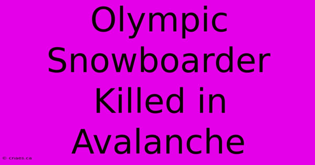 Olympic Snowboarder Killed In Avalanche