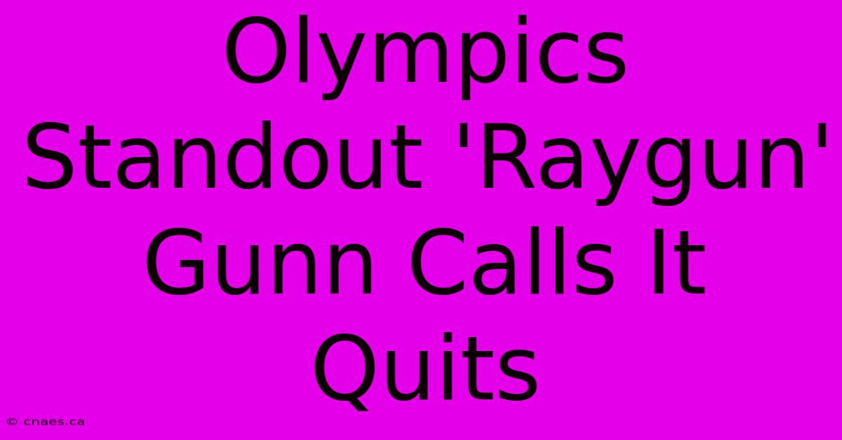 Olympics Standout 'Raygun' Gunn Calls It Quits